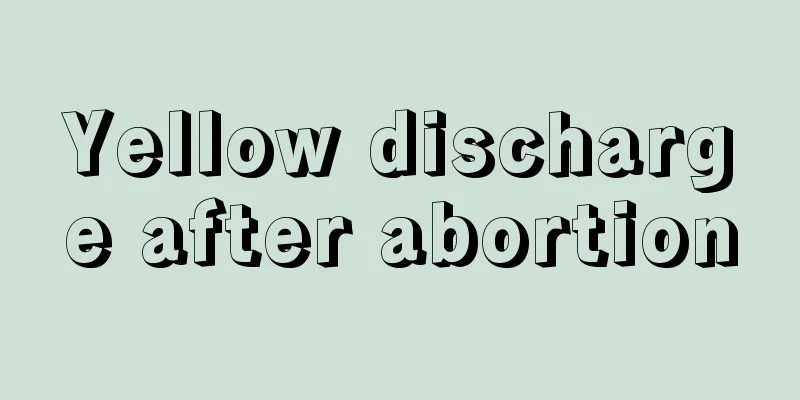 Yellow discharge after abortion