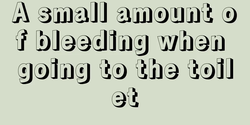 A small amount of bleeding when going to the toilet