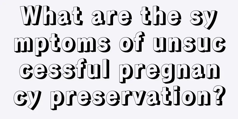 What are the symptoms of unsuccessful pregnancy preservation?