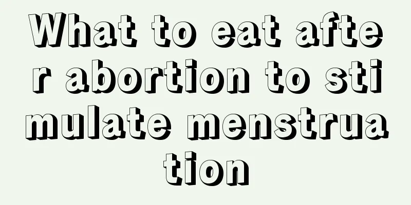 What to eat after abortion to stimulate menstruation