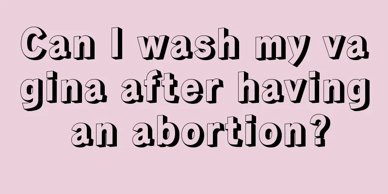 Can I wash my vagina after having an abortion?