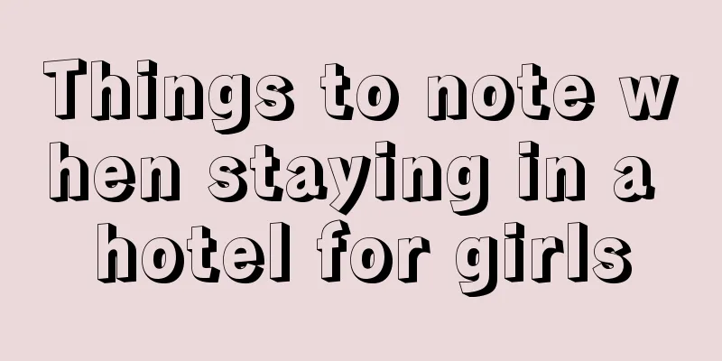 Things to note when staying in a hotel for girls