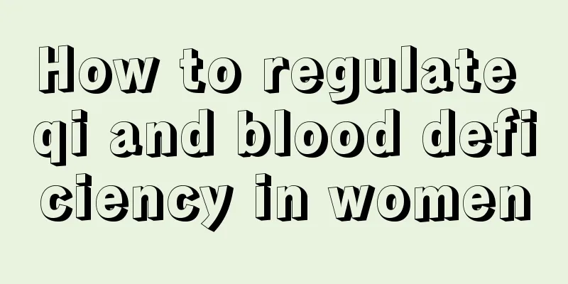 How to regulate qi and blood deficiency in women