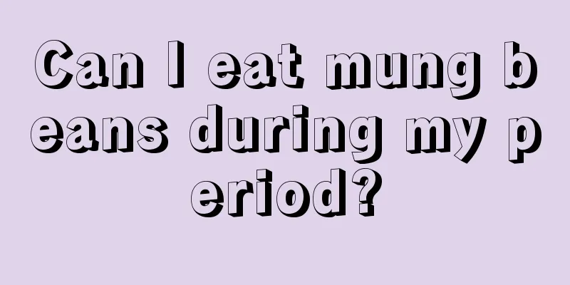 Can I eat mung beans during my period?