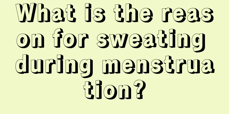 What is the reason for sweating during menstruation?