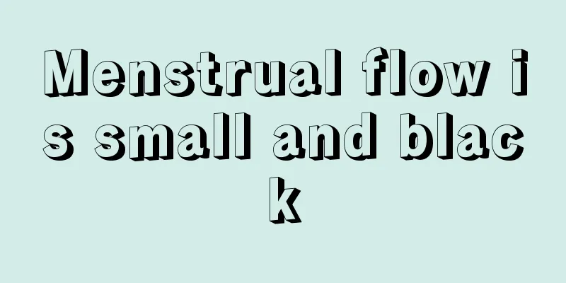 Menstrual flow is small and black