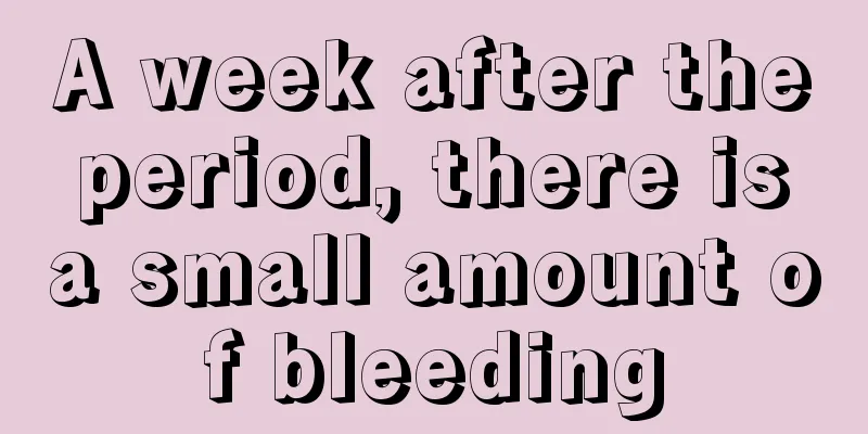 A week after the period, there is a small amount of bleeding