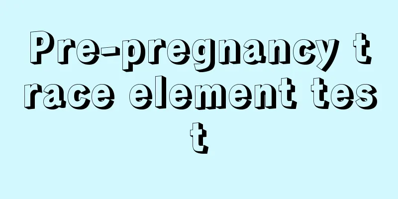 Pre-pregnancy trace element test