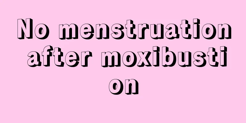 No menstruation after moxibustion