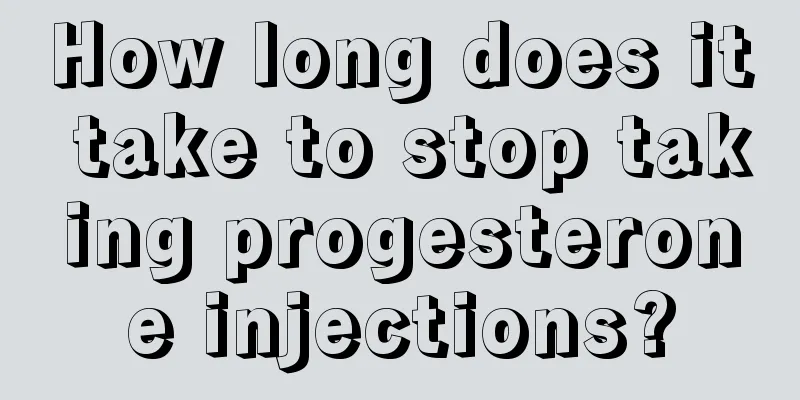 How long does it take to stop taking progesterone injections?