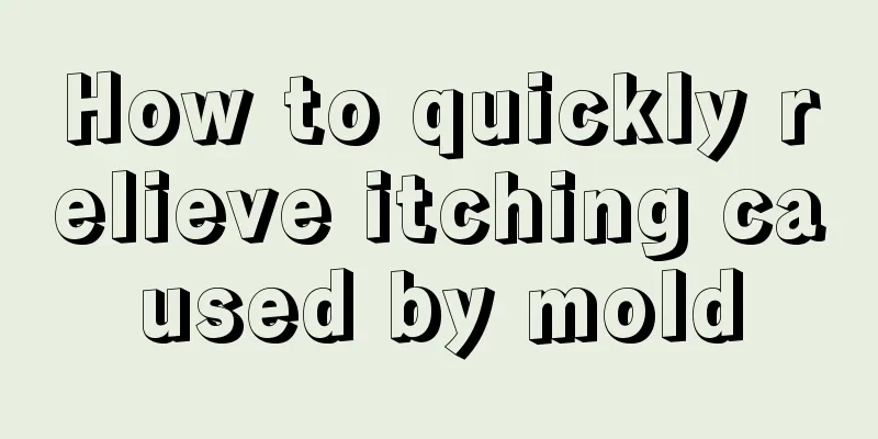 How to quickly relieve itching caused by mold