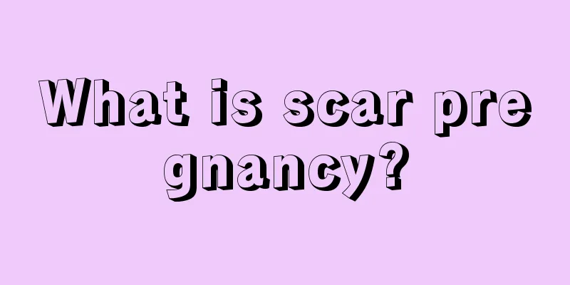 What is scar pregnancy?