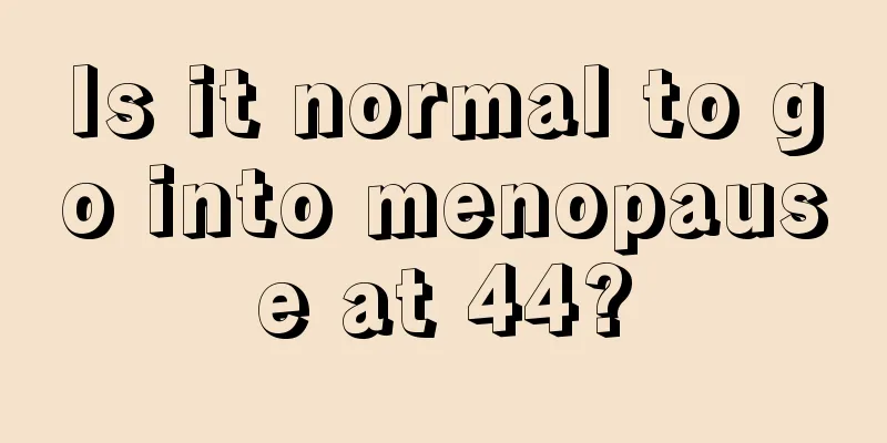 Is it normal to go into menopause at 44?