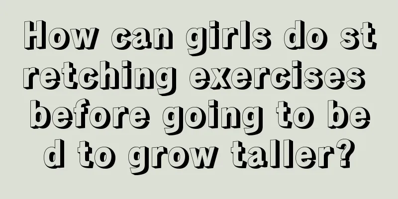 How can girls do stretching exercises before going to bed to grow taller?