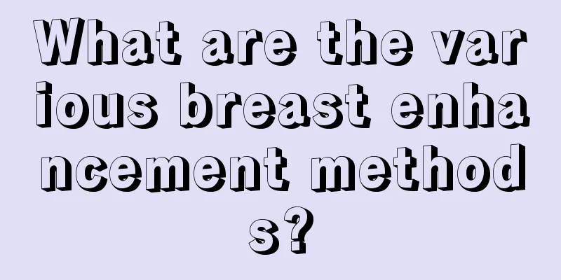 What are the various breast enhancement methods?