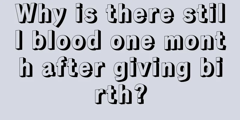 Why is there still blood one month after giving birth?