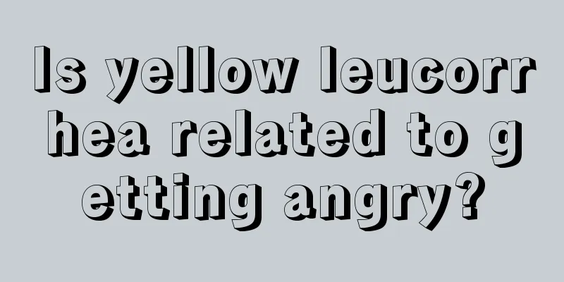 Is yellow leucorrhea related to getting angry?