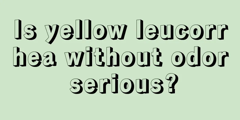 Is yellow leucorrhea without odor serious?