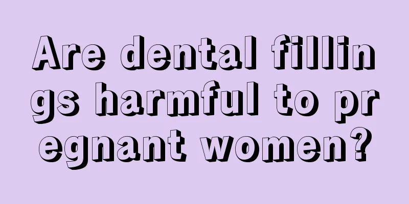 Are dental fillings harmful to pregnant women?