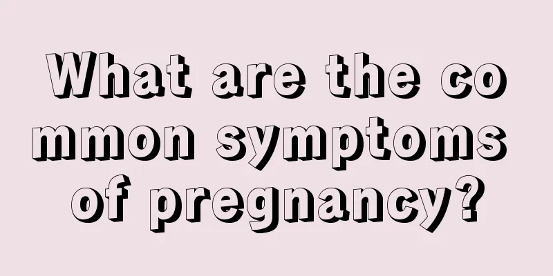 What are the common symptoms of pregnancy?