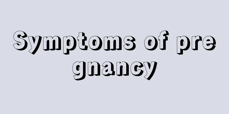 Symptoms of pregnancy