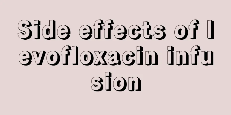 Side effects of levofloxacin infusion