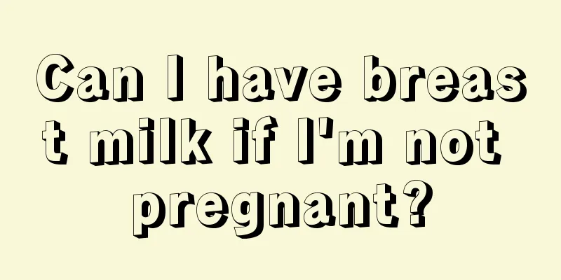 Can I have breast milk if I'm not pregnant?