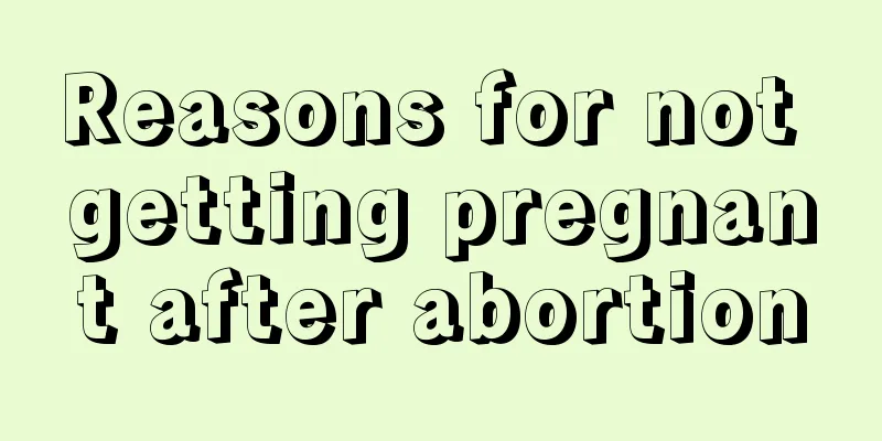 Reasons for not getting pregnant after abortion