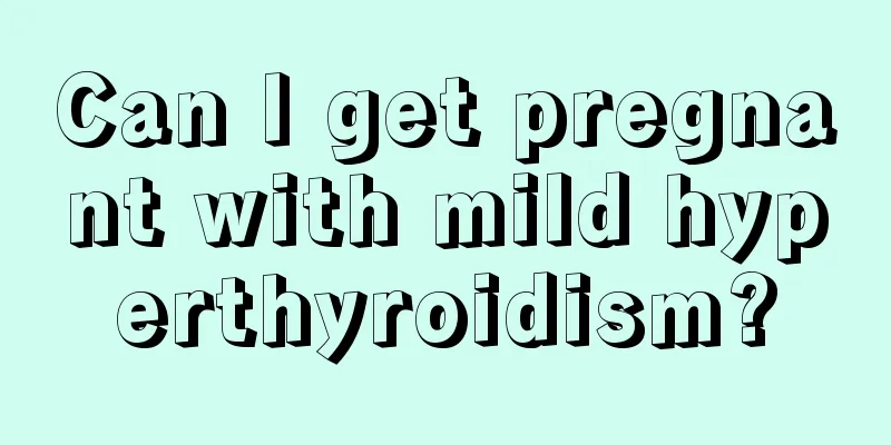 Can I get pregnant with mild hyperthyroidism?