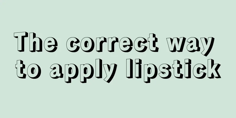 The correct way to apply lipstick