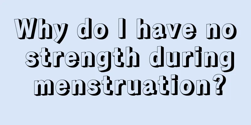 Why do I have no strength during menstruation?