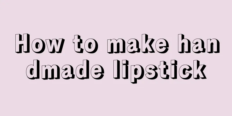 How to make handmade lipstick