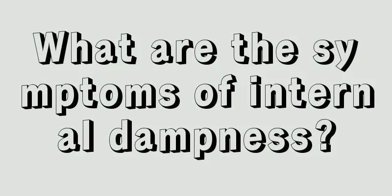 What are the symptoms of internal dampness?