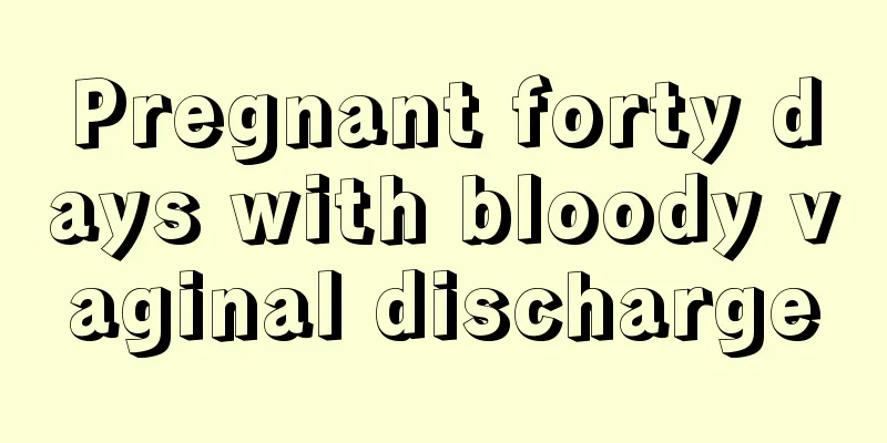 Pregnant forty days with bloody vaginal discharge