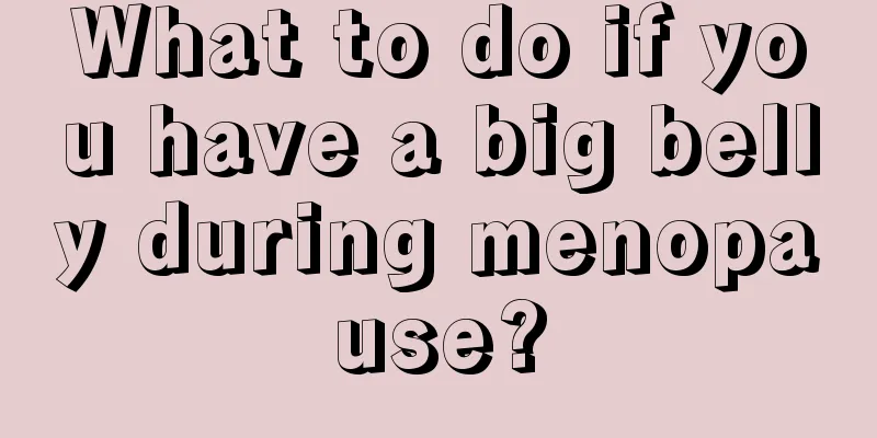 What to do if you have a big belly during menopause?