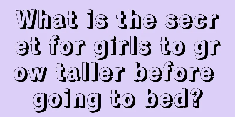 What is the secret for girls to grow taller before going to bed?