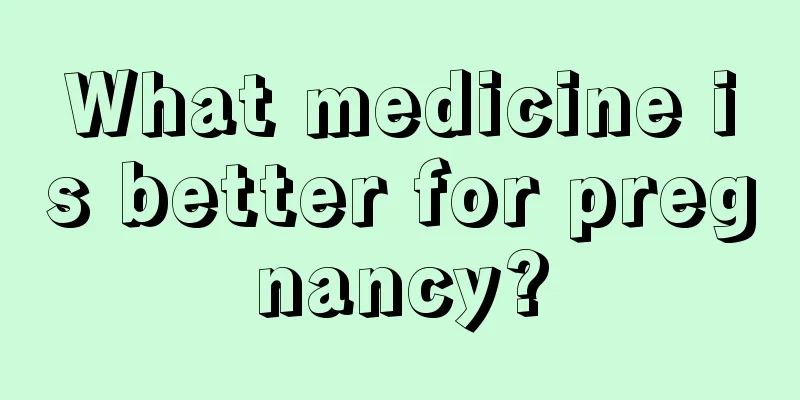 What medicine is better for pregnancy?