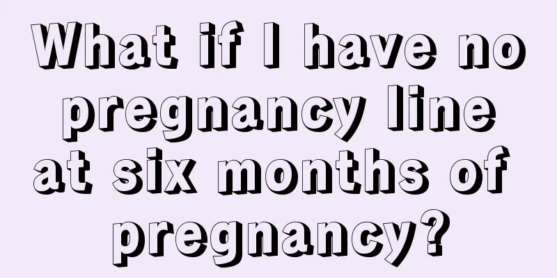 What if I have no pregnancy line at six months of pregnancy?