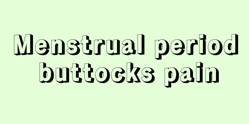 Menstrual period buttocks pain