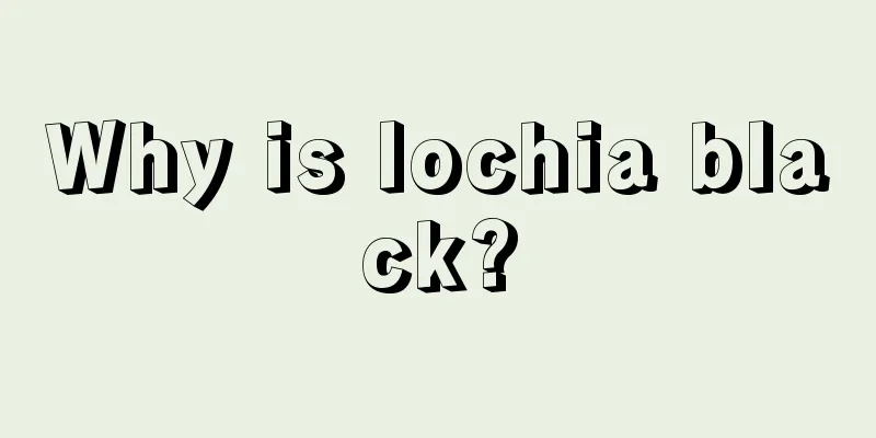 Why is lochia black?