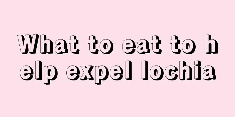 What to eat to help expel lochia