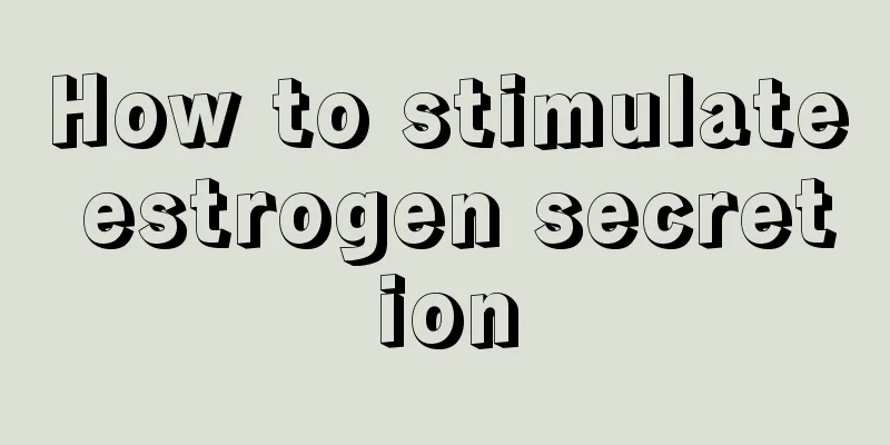 How to stimulate estrogen secretion