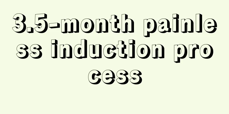 3.5-month painless induction process