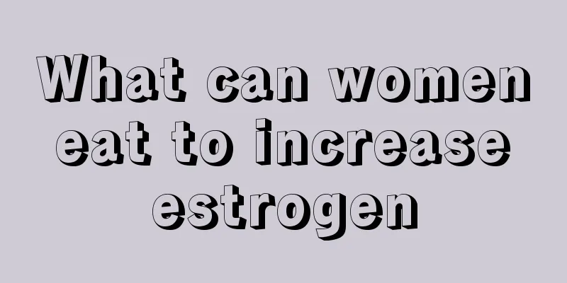 What can women eat to increase estrogen