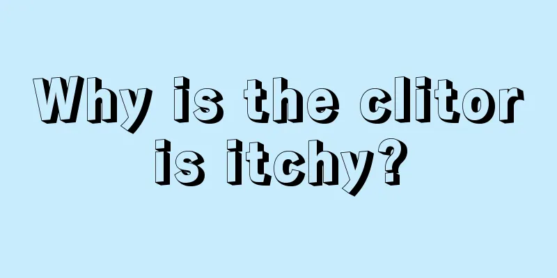 Why is the clitoris itchy?