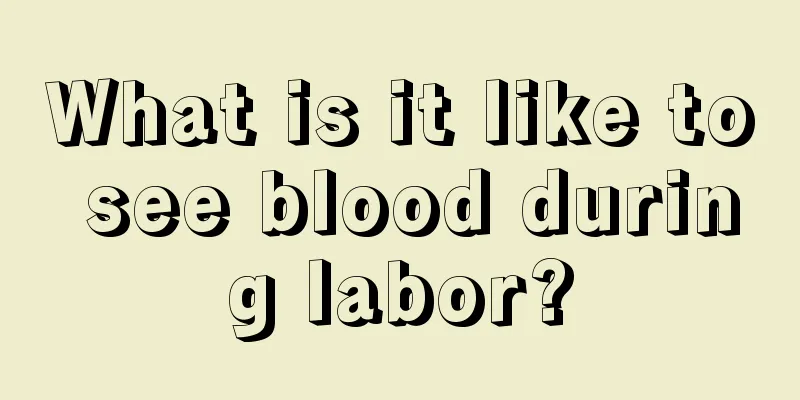 What is it like to see blood during labor?