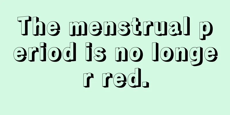 The menstrual period is no longer red.