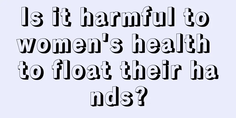 Is it harmful to women's health to float their hands?