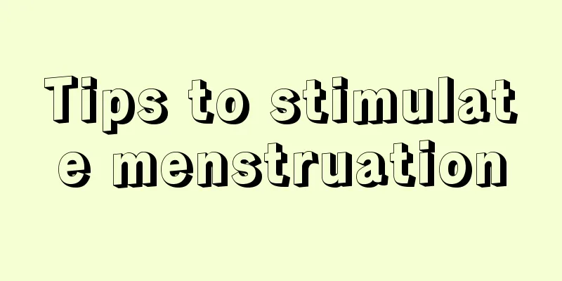 Tips to stimulate menstruation