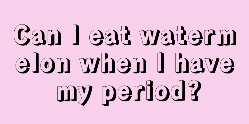 Can I eat watermelon when I have my period?